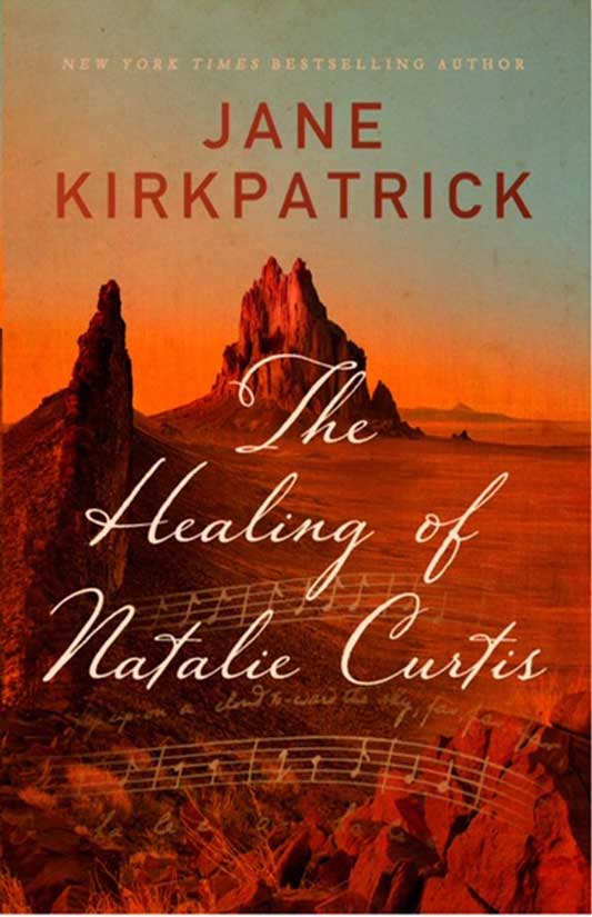 The healing of Natalie Curtis Jane Kirkpatrick The Healing of Natalie Curtis